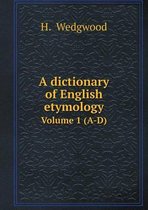 A dictionary of English etymology Volume 1 (A-D)