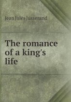 The romance of a king's life