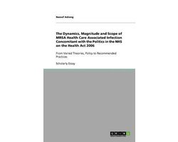 The Dynamics, Magnitude and Scope of MRSA Health Care Associated Infection Concomitant with the Politics in the NHS on the Health Act  2006