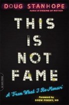 This Is Not Fame A 'From What I ReMemoir'