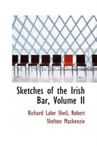 Sketches of the Irish Bar, Volume II