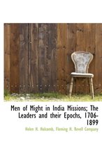 Men of Might in India Missions; The Leaders and Their Epochs, 1706-1899