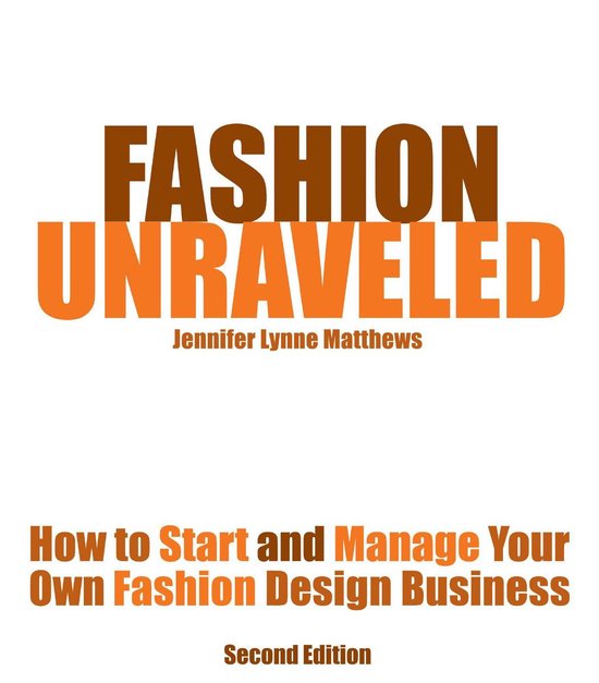 Fashion Unraveled - How to Start and Manage Your Own Fashion ... - cover