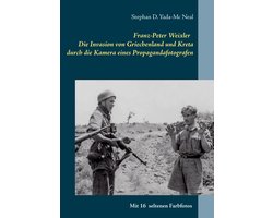 Krieg in Bildern 5001 - Franz-Peter Weixler - Die Invasion von Griechenland und Kreta durch die Kamera eines Propagandafotografen