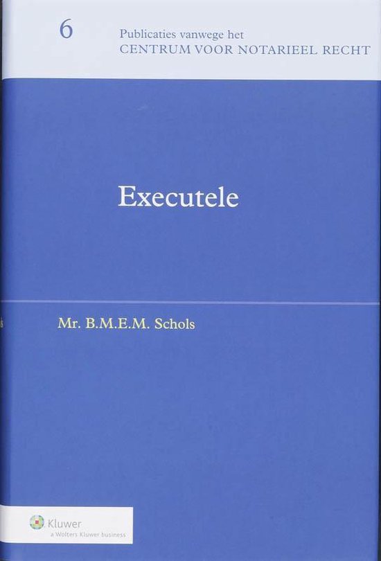 Publicaties vanwege het Centrum voor Notarieel Recht 6 - Executele - B.M.E.M. Schols | Tiliboo-afrobeat.com