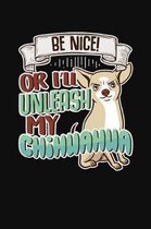 Be Nice! Or I'll Unleash My Chihuahua
