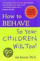 How to Behave So Your Children Will Too