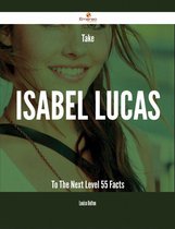 Take Isabel Lucas To The Next Level - 55 Facts