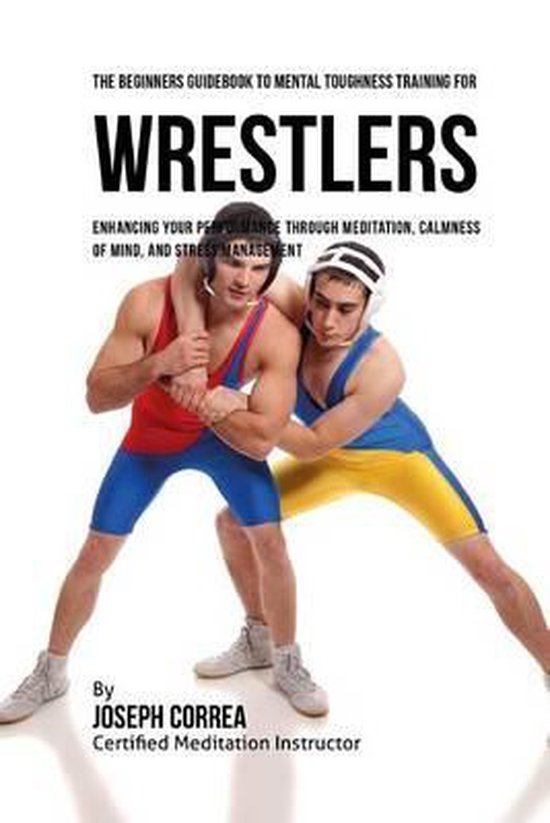 The Beginners Guidebook To Mental Toughness For Wrestlers - cover