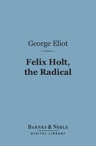 Barnes & Noble Digital Library - Felix Holt, the Radical (Barnes & Noble Digital Library)