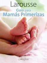 Larousse Guia Para Mamas Primerizas