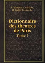 Dictionnaire des théatres de Paris Tome 7