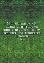 Mittheilungen der K.K. Central-Commission zur Erforschung und Erhaltung der Kunst- und Historischen Denkmale Volume 1