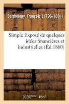 Simple Expos� de Quelques Id�es Financi�res Et Industrielles