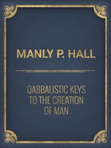 Qabbalistic Keys to the Creation of Man
