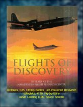 Flights of Discovery - 50 Years at the NASA Dryden Flight Research Center (DFRC) - X-Planes, X-15, Lifting Bodies, Jet-Powered Research, Winglets, X-29, Fly-by-Wire, Lunar Landing LLRV, Space Shuttle