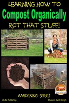 Rot That Stuff!: Learning How to Compost Organically