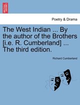 The West Indian ... by the Author of the Brothers [I.E. R. Cumberland] ... the Third Edition.