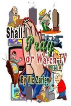 Shall I Pray or Watch Tv?