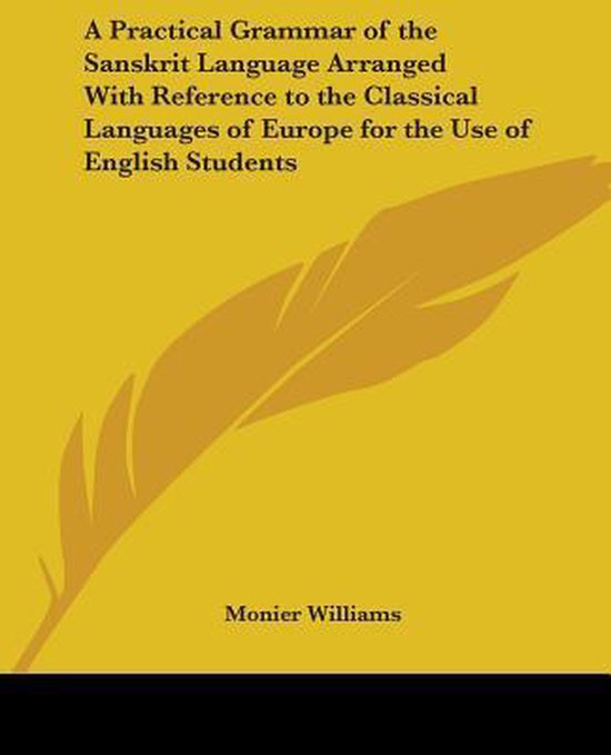 A Practical Grammar Of The Sanskrit Language Arranged With R ... - cover