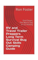 RV and Travel Trailer Preppers Long Term Survival Bug Out Skills Camping Guide : Grid Down, the Worst Day in US history!