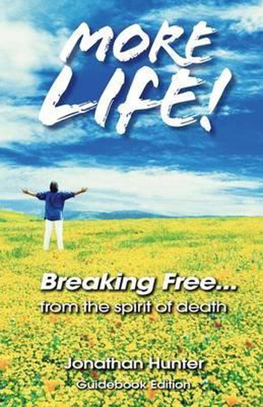 Livre "MORE LIFE! Breaking Free...from the spirit of death" par Jonathan Hunter, édition Guidebook. Personne dans un champ de fleurs.
