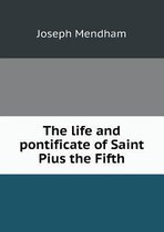 The life and pontificate of Saint Pius the Fifth