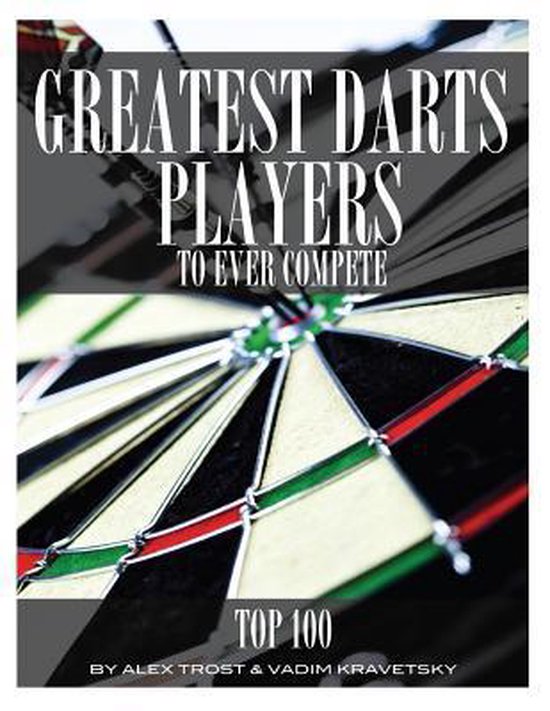 Greatest Darts Players to Ever Compete 9781492101475 Alex Trost