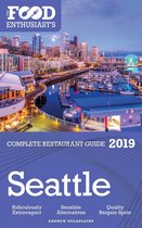Seattle: 2019 - The Food Enthusiast’s Complete Restaurant Guide