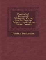 Physikalisch- Konomische Bibliothek, Worinn Von Den Neuesten B Chern ... Nachrichten Ertheilt Werden