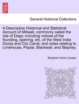 A Descriptive Historical and Statistical Account of Millwall, Commonly Called the Isle of Dogs; Including Notices of the Founding, Opening, Etc. of the West India Docks and City Canal; And No