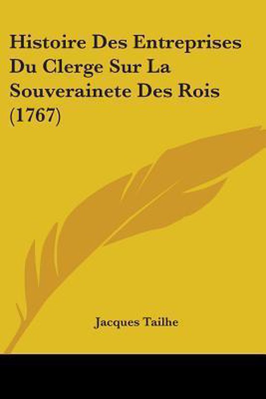 Histoire Des Entreprises Du Clerge Sur La Souverainete Des Rois (1767)
