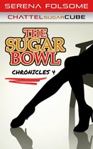 The Sugar Bowl Chronicles - The Sugar Bowl Chronicles 4 (Chattel Sugar Cube)