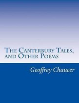 The Canterbury Tales, and Other Poems