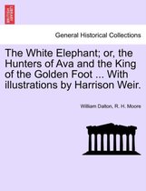 The White Elephant; Or, the Hunters of Ava and the King of the Golden Foot ... with Illustrations by Harrison Weir.