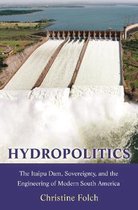 Hydropolitics – The Itaipu Dam, Sovereignty, and the Engineering of Modern South America
