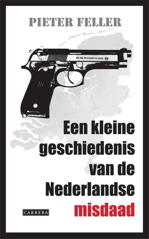 Een kleine geschiedenis van de Nederlandse misdaad - Pieter Feller | Do-index.org