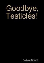 Goodbye, Testicles!