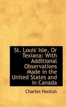 St. Louis' Isle, or Texiana