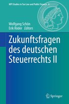 MPI Studies in Tax Law and Public Finance 4 - Zukunftsfragen des deutschen Steuerrechts II