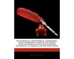An Historical, Geographical, Commercial, and Philosophical View of the United States of America, and of the European Settlements in America and the West-Indies