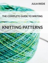 The Complete Guide to Writing Knitting Patterns