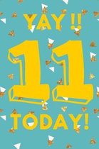 Yay!! 11 Today!