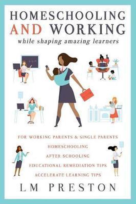 Homeschooling and Working While Shaping Amazing Learners - cover