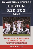 So You Think You're a Team Fan - So You Think You're a Boston Red Sox Fan?