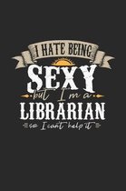 I Hate Being Sexy But I'm a Librarian So I Can't Help It