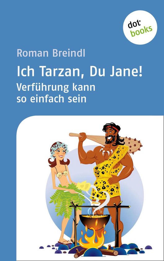 Ich Tarzan, Du Jane! Verführung kann so einfach sein - cover