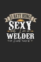 I Hate Being Sexy But I'm a Welder So I Can't Help It