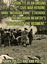 Unsung Heroines Of History 2 - A Vignette Of An Unsung Civil War Heroine: Anna "Michigan Annie" Etheridge; The Michigan Infantry's "Daughter Of The Regiment