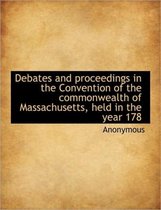Debates and Proceedings in the Convention of the Commonwealth of Massachusetts, Held in the Year 178
